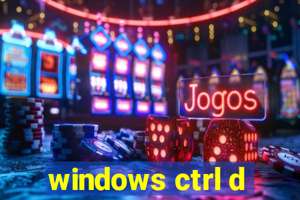 windows ctrl d